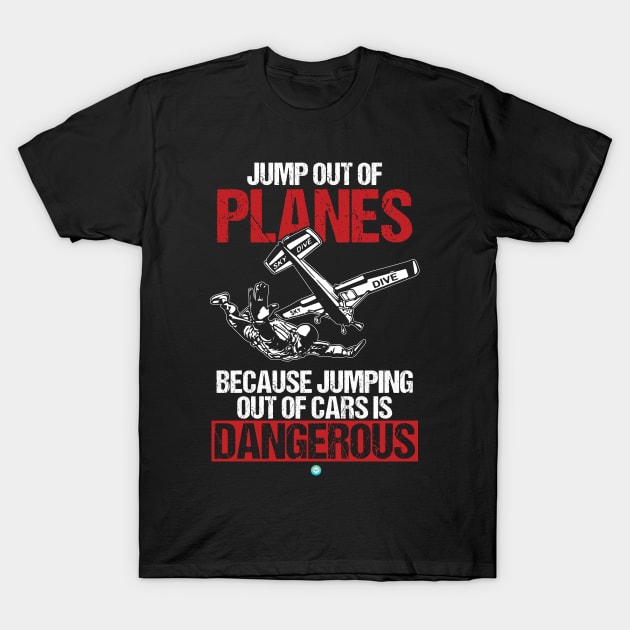 I Jump Out Of Planes Skydiving Paraglider Gift T-Shirt by woormle